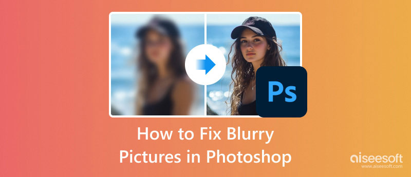 Fix Blurry Pictures in Photoshop